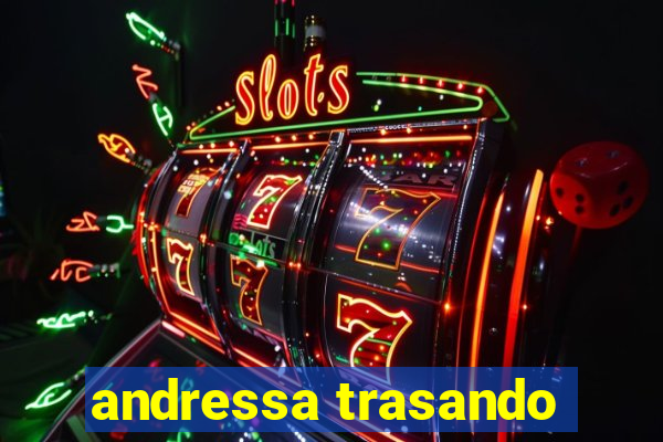 andressa trasando